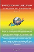 Dialogando Con La Mia Guida Volume 2 Un'esperienza Per Il Risveglio Interiore
