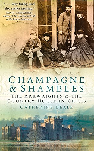 Champagne & Shambles: The Arkwrights and the Country... - Beale, Catherine