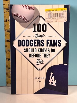  100 Things Dodgers Fan Should Know & Do Before They Die by Jon Weisman 