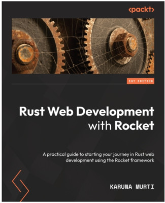 Rust Web Development with Rocket: A practical guide to starting your journey ...