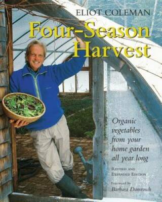 Four-Season Harvest: Organic Vegetables from Your Home Garden All Ye - VERY GOOD