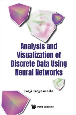 Analysis And Visualization Of Discrete Data Using Neural Networks by Koji Koyama