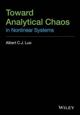 Toward Analytical Chaos in Nonlinear Systems by Albert C.J. Luo (English) Hardco