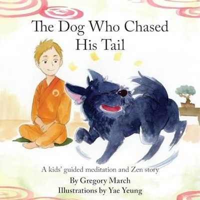 Dog Who Chased His Tail : Kids Meditation Story by Gregory March (2015, Trade...