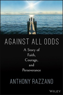 Against All Odds: A Story of Faith, Courage, and Never Giving Up by Anthony Razz