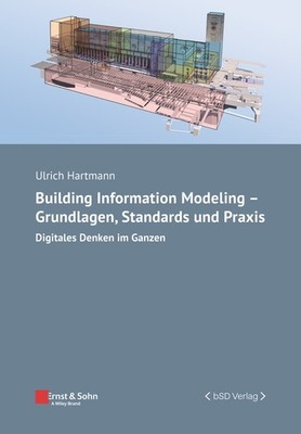 Building Information Modeling - Grundlagen, Standards, Praxis | Ulrich Hartmann