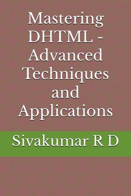 Sivakumar R D Mastering DHTML - Advanced Techniques and Ap (Digital) (UK IMPORT)