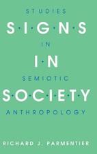 Signs in Society: Studies in Semiotic Anthropology (Advances in Semiotics)