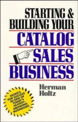 Starting & Building Your Catalog Sales Business   Secrets for Success in One of 