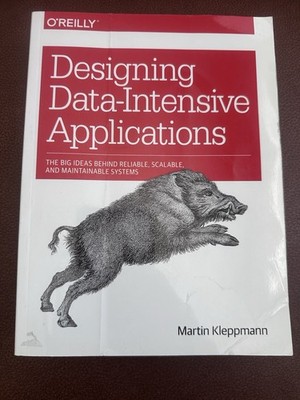Designing Data-Intensive Applications : The Big Ideas Behind Reliable, Scalable,