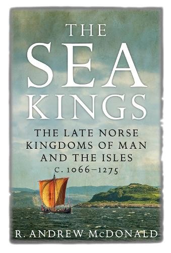 The Sea Kings: The Late Norse Kingdoms of Man and the Isles c.1066–1275 McDonald - Image 3