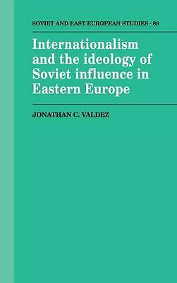 Internationalism and the Ideology of Soviet Influence in Eastern Europe Valdez