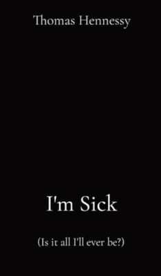 Hennessy - I'm Sick  Is it all I'll ever be - New hardback or cased - X555z