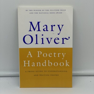 Poetry Handbook : A Prose Guide to Understanding and Writing Poetry by Mary...