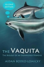 The Vaquita: The Biology of an Endangered Porpoise by Aidan Bodeo-Lomicky (Engli