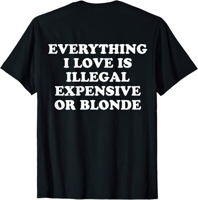 Alles, was ich liebe, ist entweder illegal teuer oder blond T-Shirt