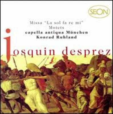 Josquin Desprez: Missa ''La sol fa re mi''; Motets by Capella Antiqua München