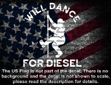 Will Dance For Diesel Funny Window Vinyl Decal Us Made
