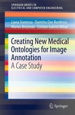 Creating New Medical Ontologies for Image Annotation : A Case Study, Paperbac...