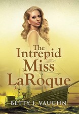 The Intrepid Miss LaRoque by Betty J Vaughn NEW BOOK