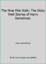 The Nine Mile Walk: The Nicky Welt Stories of Harry Kemelman by Harry Kemelman