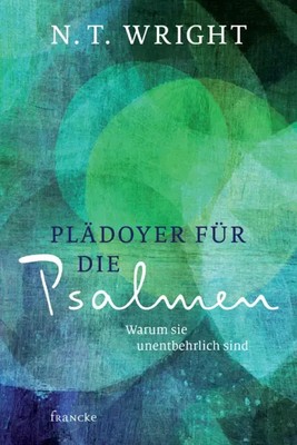 Plädoyer für die Psalmen | Warum sie unentbehrlich sind | Nicholas Th. Wright