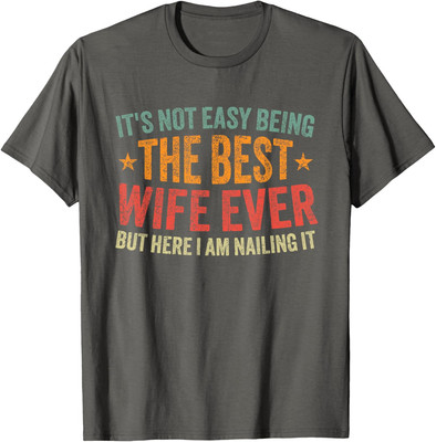 Its Not Easy Being The Best Wife Ever Funny Wife Unisex T-Shirt
