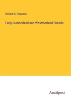 Early Cumberland And Westmorland Friends Richard S. Ferguson Taschenbuch 2023