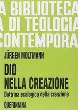 Dio nella creazione  - Jürgen Moltmann (Editrice Queriniana) [2019]