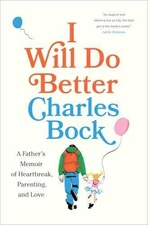 I Will Do Better: A Father’s Memoir of - Hardcover, by Bock Charles - Good b
