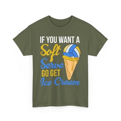 Volleyball Shirt, If You Want A Soft Serve Go Get Ice Cream Funny Shirt