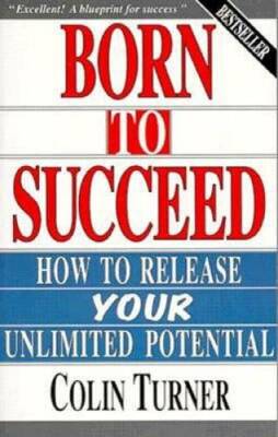 Born to Succeed: How to Release Your Unlimited Potential - Paperback - GOOD