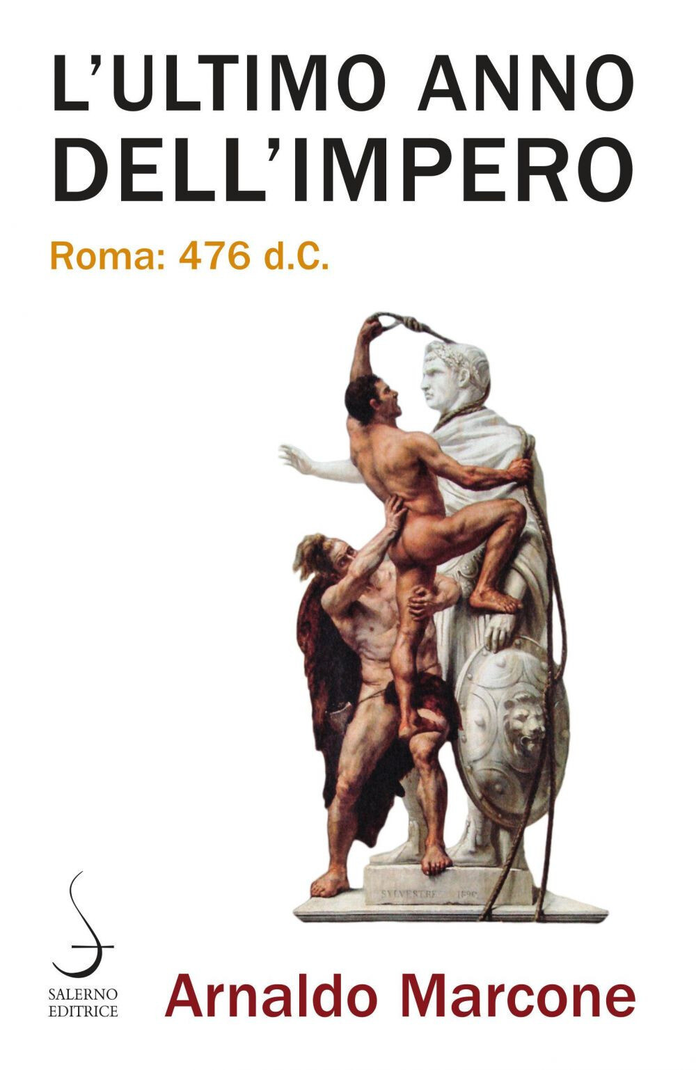 Libri Arnaldo Marcone - L' Ultimo Anno Dell'impero. Roma 476 D.C.