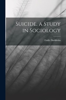 Emile Durkheim Suicide, a Study in Sociology (Taschenbuch)