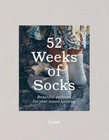 52 Weeks of Socks: Beautiful patterns for year-round knitting by Laine, n/a