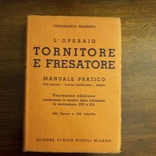 L'operaio tornitore e fresatore - Ulrico Hoepli -Massero Ferdinando Meccanica 