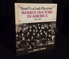 Send Us a Lady Physician: Women Doctors in America by Ruth J. Abram *SIGNED* PB