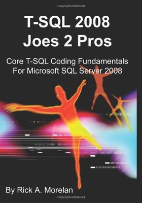 T-SQL 2008 Joes 2 Pros: Core T-SQL Coding Fundamentals For Microsoft SQL Ser...