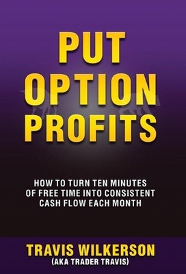 Put Option Profits: How to Turn Ten Minutes of Free Time Into Consistent Cash Fl
