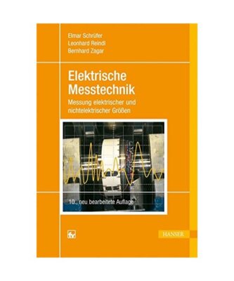 Elektrische Messtechnik: Messung elektrischer und nichtelektrischer Größen, El