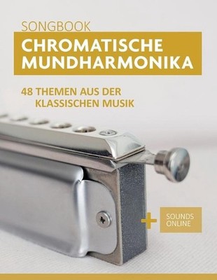 Chromatische Mundharmonika Songbook - 48 Themen aus der klassischen Musik: + Sou