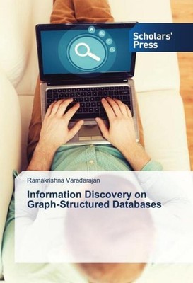 Information Discovery on Graph-Structured Databases Ramakrishna Varadarajan