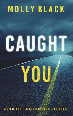 Caught You (A Rylie Wolf FBI Suspense Thriller - Book Two) von Black, Molly