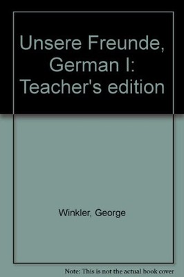 UNSERE FREUNDE, GERMAN I: TEACHER'S EDITION By George Winkler **Excellent**