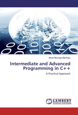 Intermediate and Advanced Programming in C++ A Practical Approach Machogu Buch