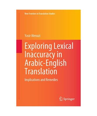 Exploring Lexical Inaccuracy in Arabic-English Translation: Implications and Rem