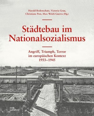 Städtebau im Nationalsozialismus Angriff, Triumph, Terror im europäischen Kon...