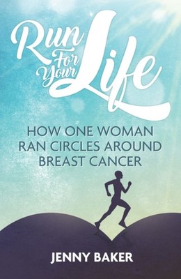 Run for Your Life: How One Woman Ran Circles Around  by Jenny Baker PAPERBACK