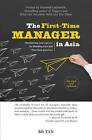 The First-time Manager in Asia: Maximizing Your Success by Blending East and West Best Practices by B. H. Tan (Paperback, 2016)