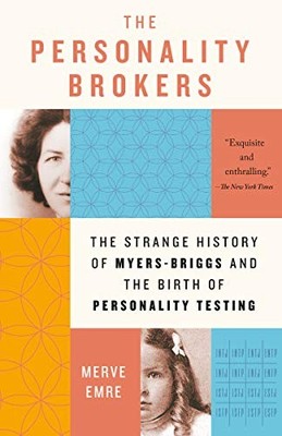The Personality Brokers: The Strange History of Myers-Briggs and